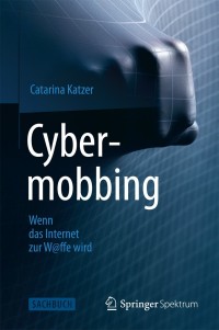 Cover image: Cybermobbing - Wenn das Internet zur W@ffe wird 9783642376719