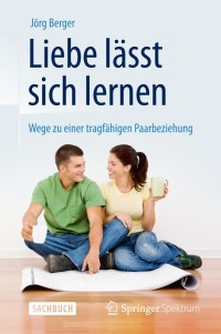 صورة الغلاف: Liebe lässt sich lernen 9783642376962
