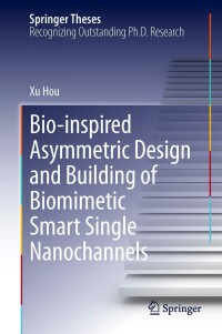 صورة الغلاف: Bio-inspired Asymmetric Design and Building of Biomimetic Smart Single Nanochannels 9783642380495