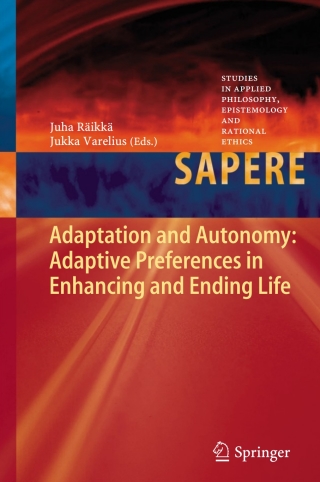 Cover image: Adaptation and Autonomy: Adaptive Preferences in Enhancing and Ending Life 9783642383755