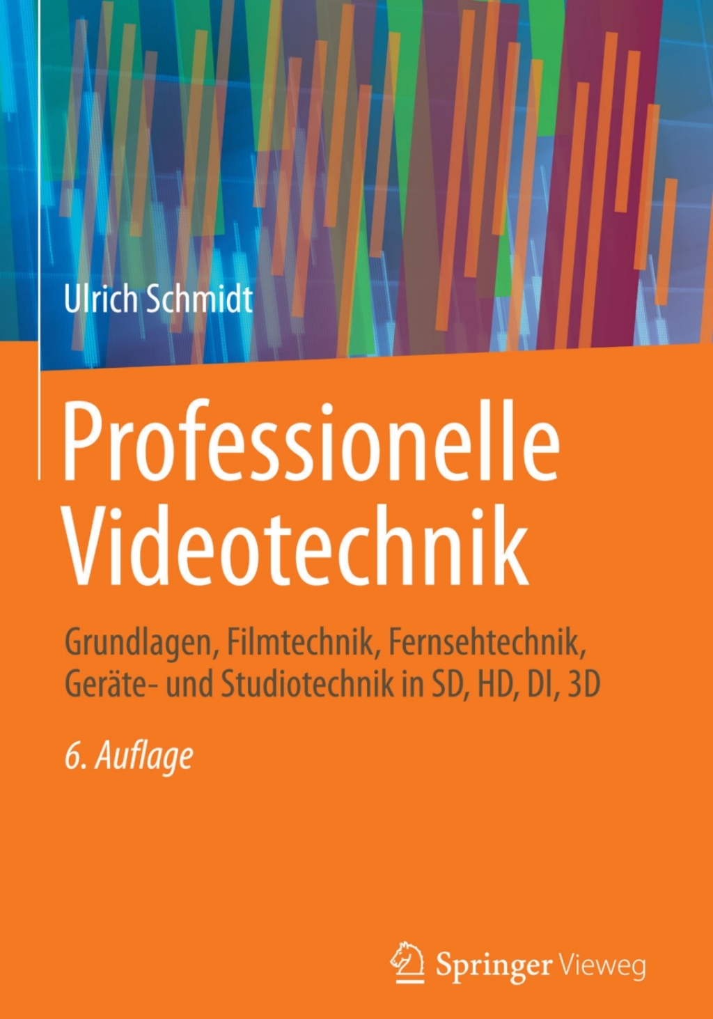 Professionelle Videotechnik Grundlagen, Filmtechnik, Fernsehtechnik, Geräte- und Studiotechnik in SD, HD, DI, 3D 6th Edition
