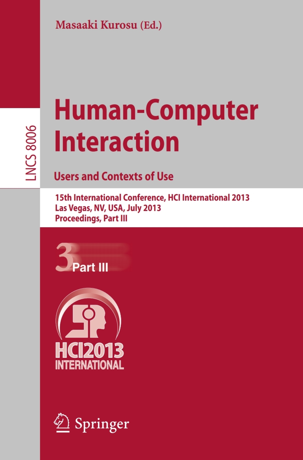 Human-Computer Interaction: Users and Contexts of Use 15th International Conference, HCI International 2013, Las Vegas, NV, USA, July 21-26, 2013, Proceedings, Part III