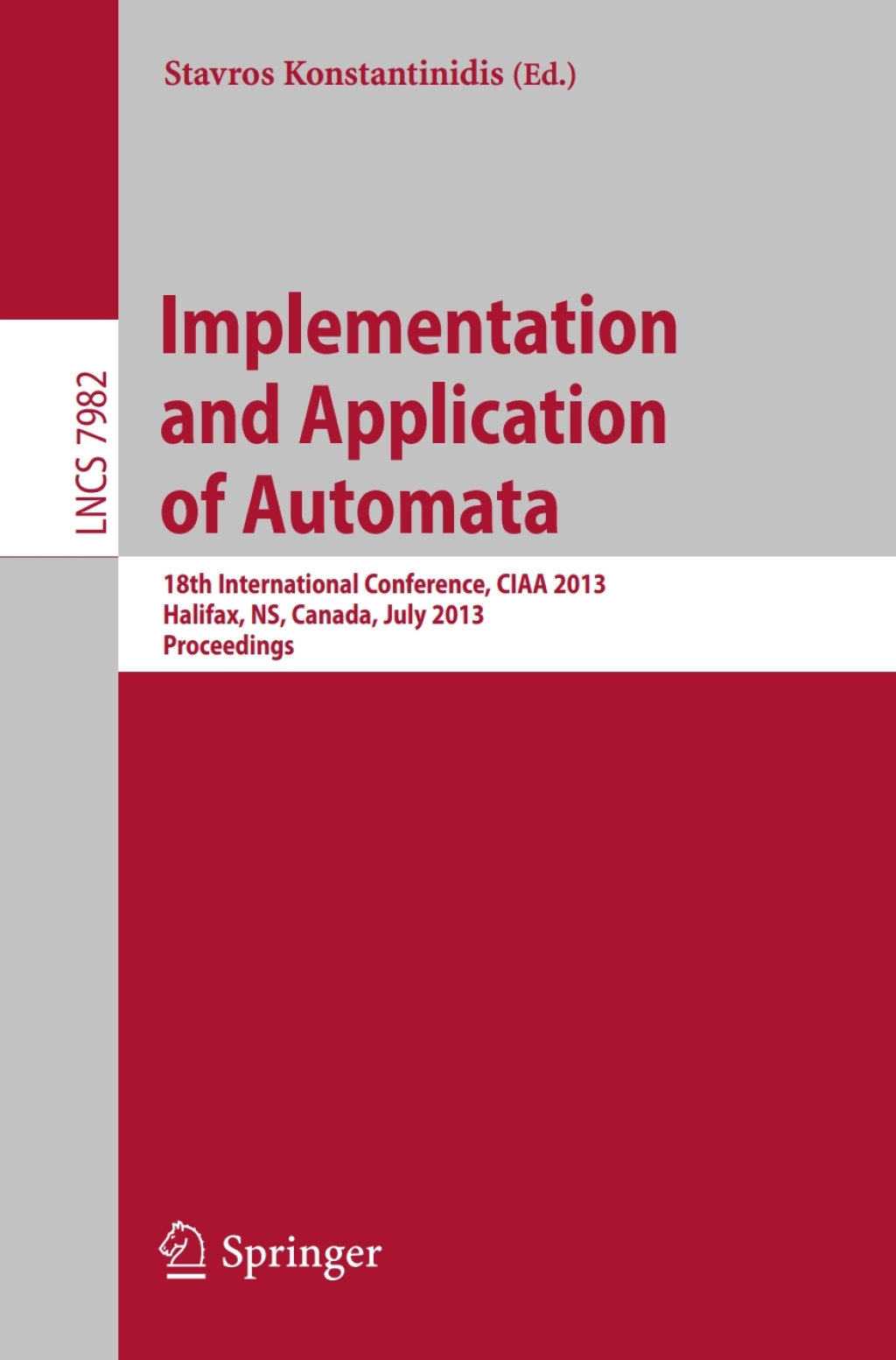 Implementation and Application of Automata 18th International Conference, CIAA 2013, Halifax, NS, Canada, July 16-19, 2013. Proceedings
