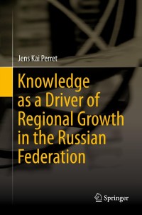 Cover image: Knowledge as a Driver of Regional Growth in the Russian Federation 9783642402784