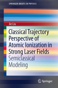 Omslagafbeelding: Classical Trajectory Perspective of Atomic Ionization in Strong Laser Fields 9783642405488
