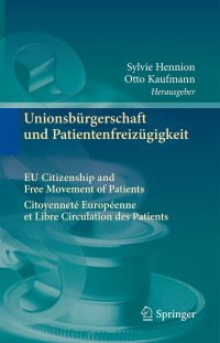 表紙画像: Unionsbürgerschaft und Patientenfreizügigkeit Citoyenneté Européenne et Libre Circulation des Patients EU Citizenship and Free Movement of Patients 9783642413100