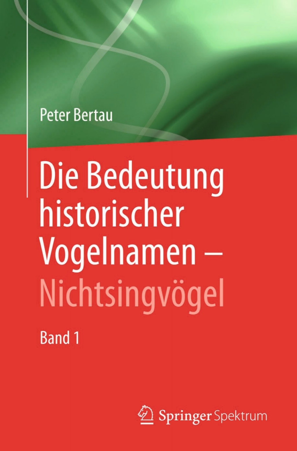 Die Bedeutung historischer Vogelnamen – Nichtsingvögel Band 1