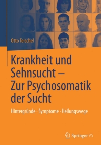 Cover image: Krankheit und Sehnsucht - Zur Psychosomatik der Sucht 9783642417702
