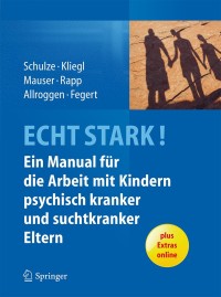 Cover image: ECHT STARK! Ein Manual für die Arbeit mit Kindern psychisch kranker und suchtkranker Eltern 9783642449246