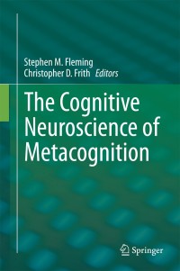 Titelbild: The Cognitive Neuroscience of Metacognition 9783642451898