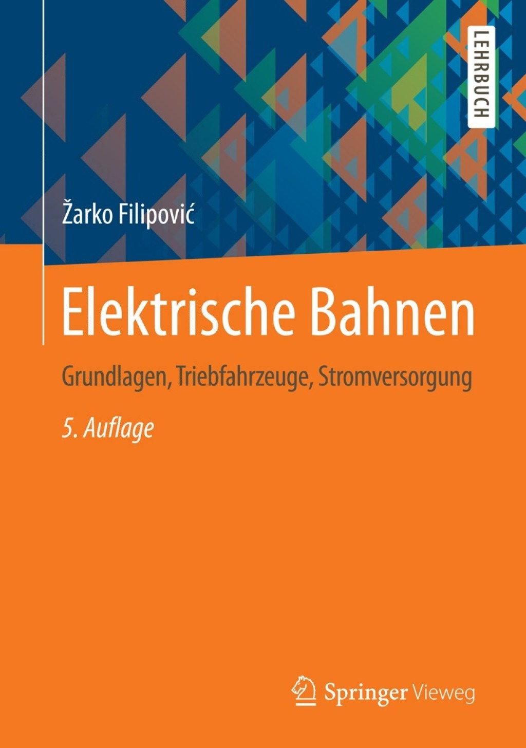 Elektrische Bahnen Grundlagen, Triebfahrzeuge, Stromversorgung 5th Edition