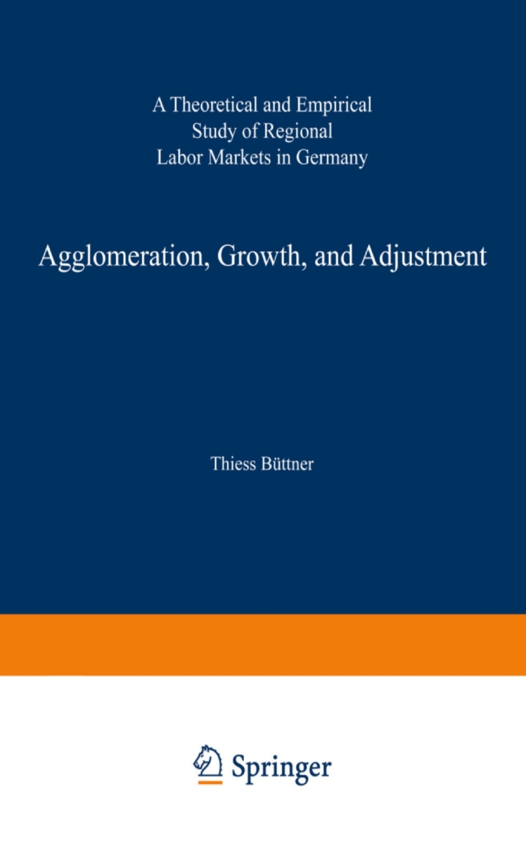 Agglomeration, Growth, and Adjustment A Theoretical and Empirical Study of Regional Labor Markets in Germany