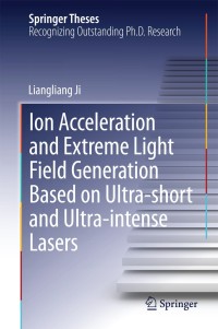 Cover image: Ion acceleration and extreme light field generation based on ultra-short and ultra–intense lasers 9783642540066