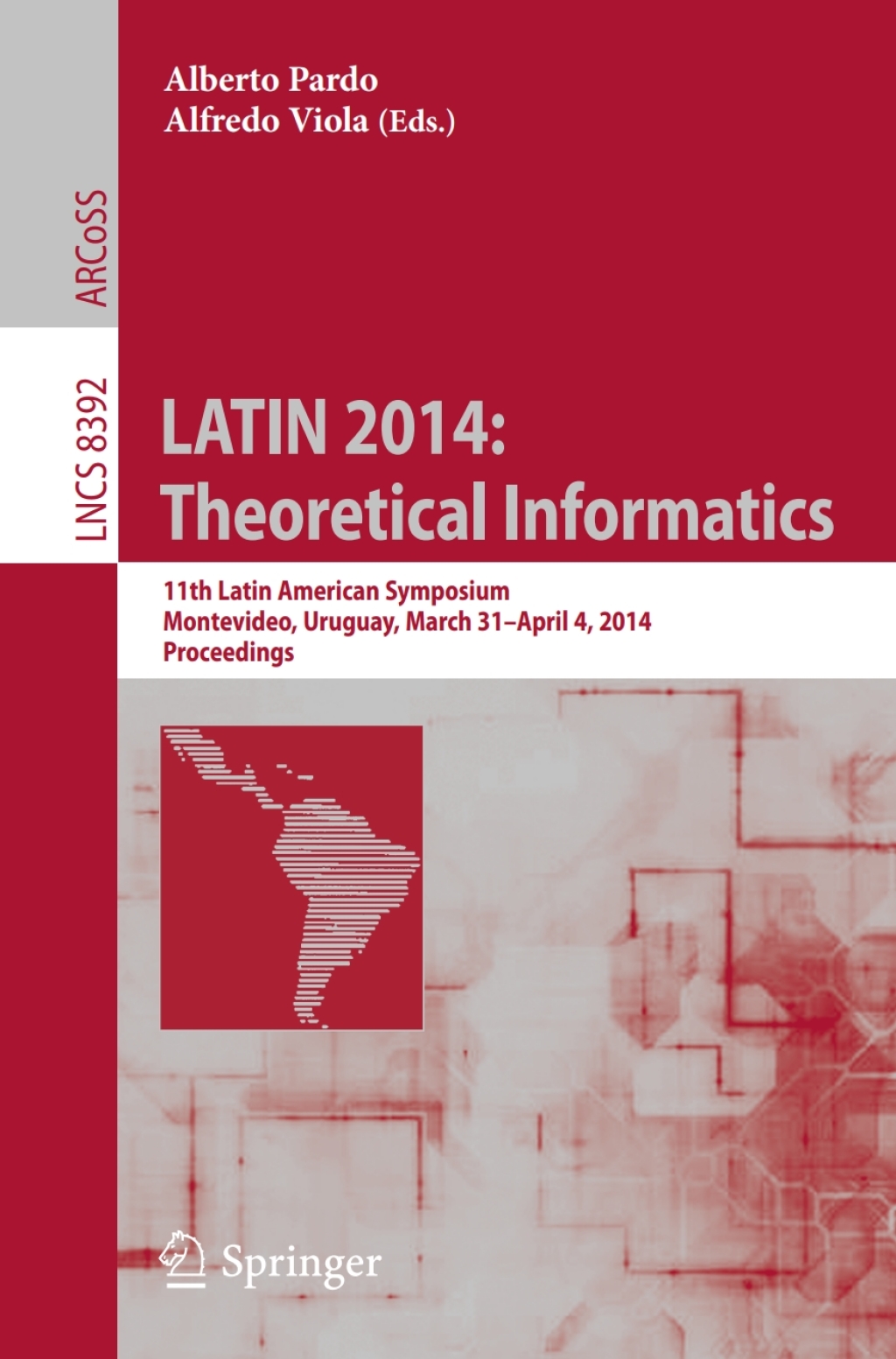 LATIN 2014: Theoretical Informatics 11th Latin American Symposium, Montevideo, Uruguay, March 31 — April 4, 2014. Proceedings