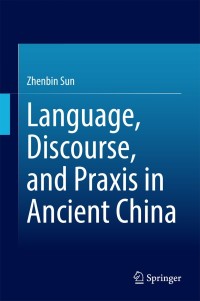 Cover image: Language, Discourse, and Praxis in Ancient China 9783642548642