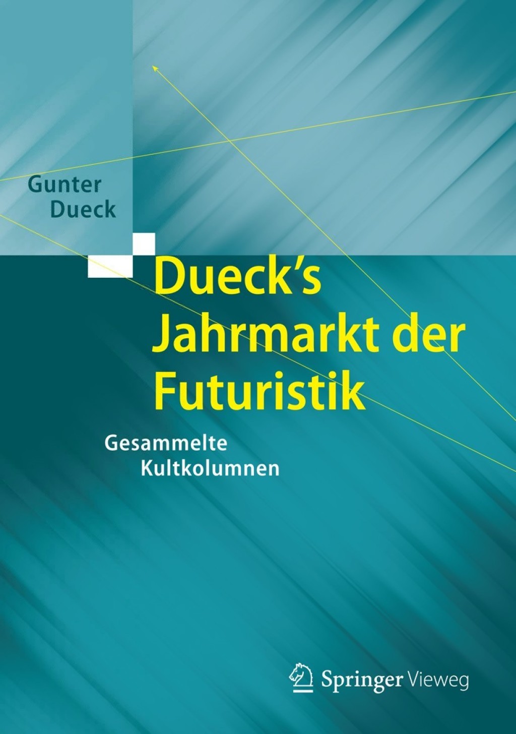Dueck’s Jahrmarkt der Futuristik Gesammelte Kultkolumnen