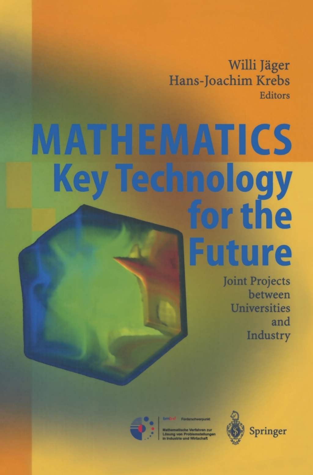 Mathematics – Key Technology for the Future Joint Projects between Universities and Industry 1st Edition