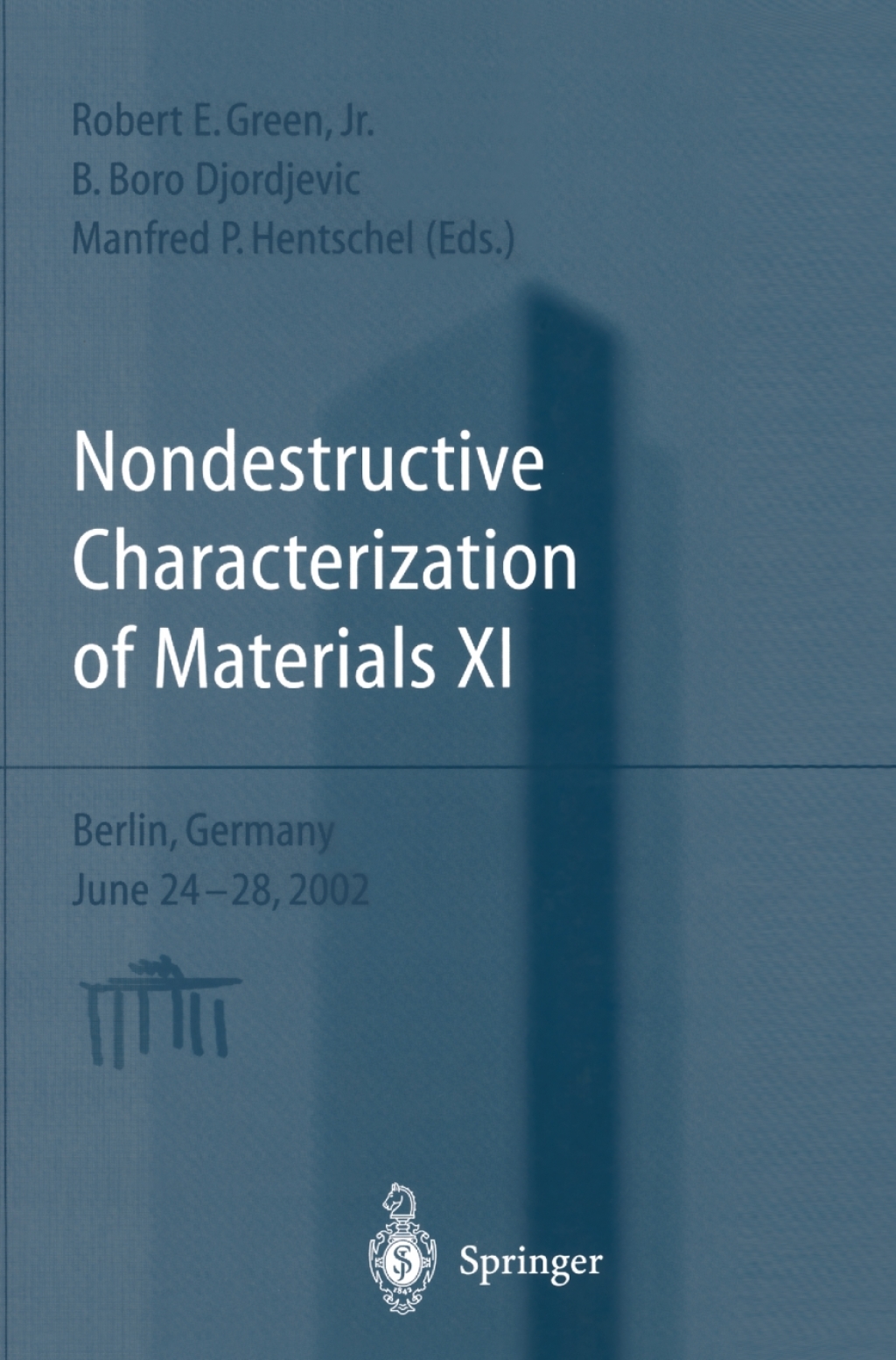 Nondestructive Characterization of Materials XI Proceedings of the 11th International Symposium Berlin, Germany, June 24–28, 2002