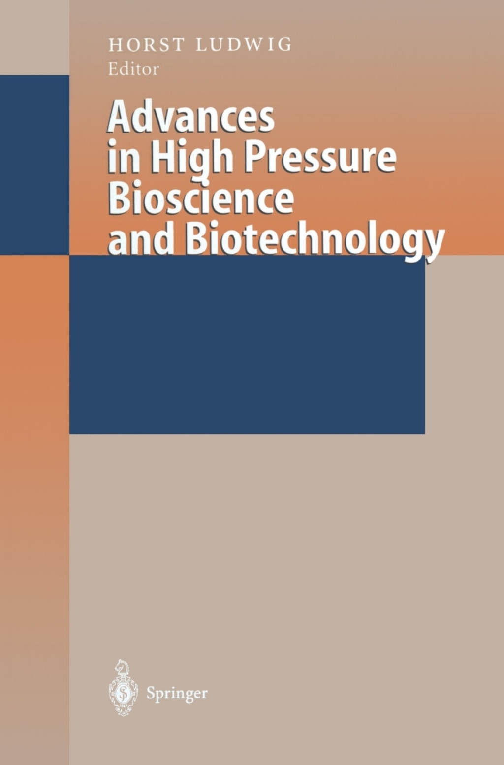 Advances in High Pressure Bioscience and Biotechnology Proceedings of the International Conference on High Pressure Bioscience and Biotechnology, Heidelberg, August 30 – September 3, 1998 1st Edition