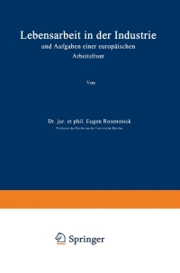 Titelbild: Lebensarbeit in der Industrie und Aufgaben einer europäischen Arbeitsfront 9783642940897