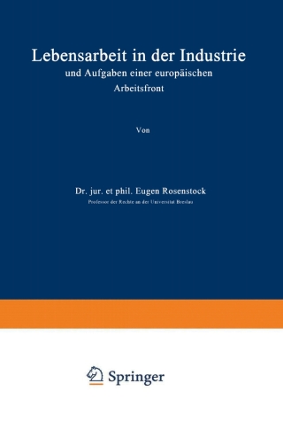 Cover image: Lebensarbeit in der Industrie und Aufgaben einer europäischen Arbeitsfront 9783642940897