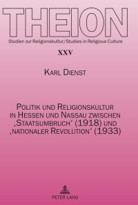 表紙画像: Politik und Religionskultur in Hessen und Nassau zwischen ‘Staatsumbruch’ (1918) und ‘nationaler Revolution’ (1933) 1st edition 9783631604694