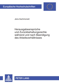 Cover image: Herausgabeansprueche und Zurueckbehaltungsrechte waehrend und nach Beendigung des Arbeitsverhaeltnisses 1st edition 9783631604960