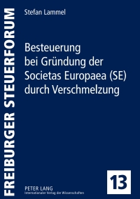 Cover image: Besteuerung bei Gruendung der Societas Europaea (SE) durch Verschmelzung 1st edition 9783631596265