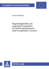 Omslagafbeelding: Regimelegitimitaet und regionale Kooperation im Golf-Kooperationsrat (Gulf Cooperation Council) 1st edition 9783631600955