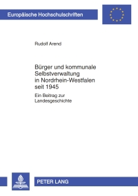 صورة الغلاف: Buerger und kommunale Selbstverwaltung in Nordrhein-Westfalen seit 1945 1st edition 9783631602454