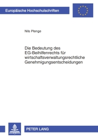 صورة الغلاف: Die Bedeutung des EG-Beihilfenrechts fuer wirtschaftsverwaltungsrechtliche Genehmigungsentscheidungen 1st edition 9783631600191