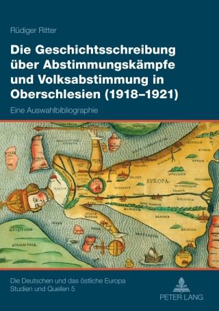 Cover image: Die Geschichtsschreibung ueber Abstimmungskaempfe und Volksabstimmung in Oberschlesien (1918-1921) 1st edition 9783631585511
