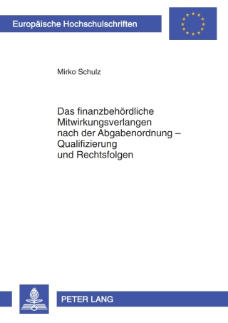 Cover image: Das finanzbehoerdliche Mitwirkungsverlangen nach der Abgabenordnung – Qualifizierung und Rechtsfolgen 1st edition 9783631599167