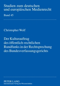 Cover image: Der Kulturauftrag des oeffentlich-rechtlichen Rundfunks in der Rechtsprechung des Bundesverfassungsgerichts 1st edition 9783631602430