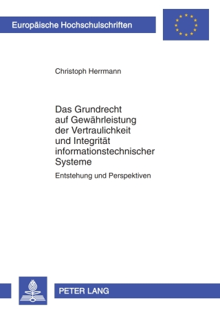 Titelbild: Das Grundrecht auf Gewaehrleistung der Vertraulichkeit und Integritaet informationstechnischer Systeme 1st edition 9783631609842
