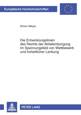 Cover image: Die Entwicklungslinien des Rechts der Abfallentsorgung im Spannungsfeld von Wettbewerb und hoheitlicher Lenkung 1st edition 9783631608982