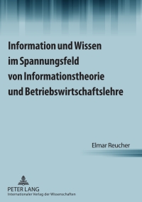 表紙画像: Information und Wissen im Spannungsfeld von Informationstheorie und Betriebswirtschaftslehre 1st edition 9783631597613