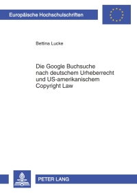 Imagen de portada: Die Google Buchsuche nach deutschem Urheberrecht und US-amerikanischem Copyright Law 1st edition 9783631599501