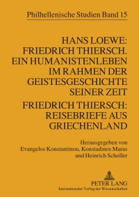 Cover image: Hans Loewe: Friedrich Thiersch. Ein Humanistenleben im Rahmen der Geistesgeschichte seiner Zeit - Friedrich Thiersch: Reisebriefe aus Griechenland 1st edition 9783631567630