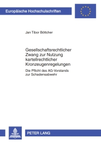 Cover image: Gesellschaftsrechtlicher Zwang zur Nutzung kartellrechtlicher Kronzeugenregelungen 1st edition 9783631602492