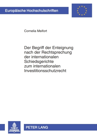 Cover image: Der Begriff der Enteignung nach der Rechtsprechung der internationalen Schiedsgerichte zum internationalen Investitionsschutzrecht 1st edition 9783631608500