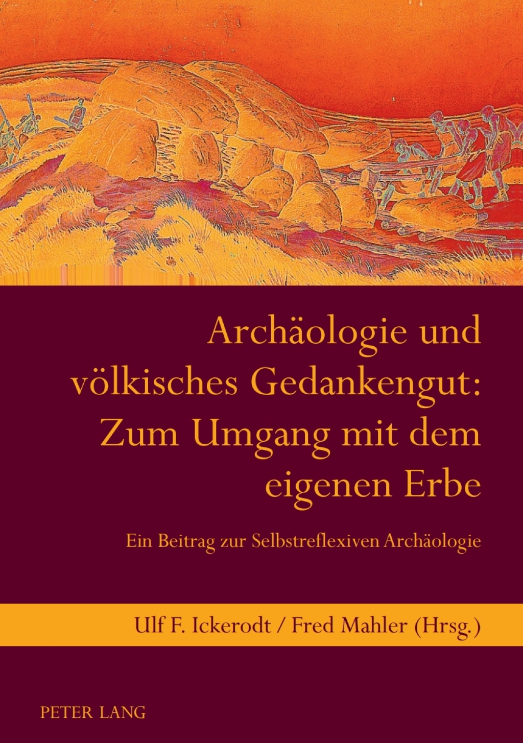 Archaeologie und voelkisches Gedankengut: Zum Umgang mit dem eigenen Erbe Ein Beitrag zur Selbstreflexiven Archaeologie- Unter Mitarbeit von Jutta Landelfeld und Elisabeth Mahler 1st Edition