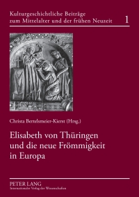صورة الغلاف: Elisabeth von Thueringen und die neue Froemmigkeit in Europa 1st edition 9783631569924