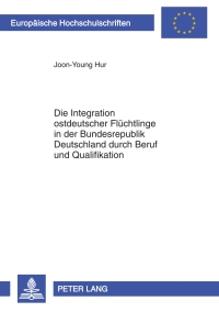 Immagine di copertina: Die Integration ostdeutscher Fluechtlinge in der Bundesrepublik Deutschland durch Beruf und Qualifikation 1st edition 9783631617793