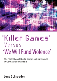 Imagen de portada: ‘Killer Games’ Versus ‘We Will Fund Violence’ 1st edition 9783631606117