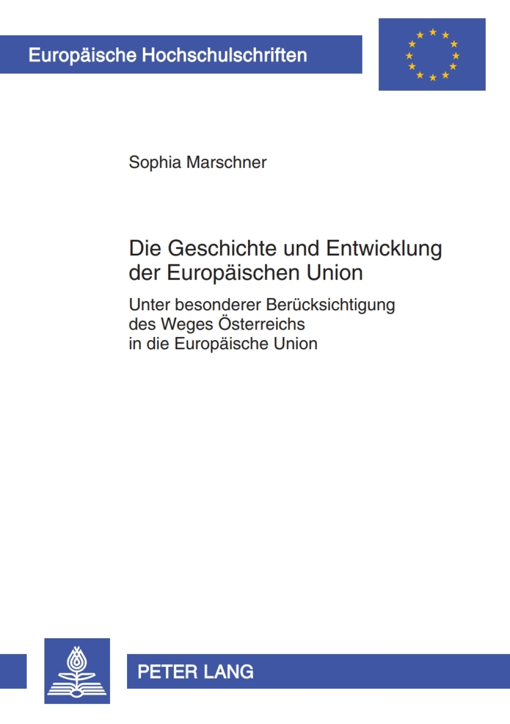 Die Geschichte und Entwicklung der Europaeischen Union Unter besonderer Beruecksichtigung des Weges Oesterreichs in die Europaeische Union- Eine dokumentierte Analyse 1st Edition
