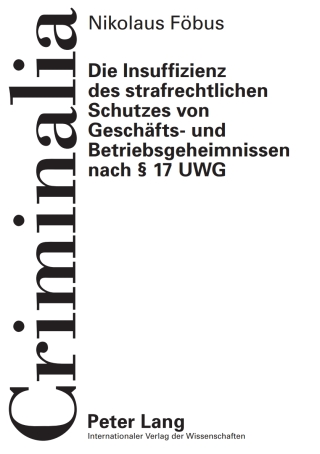 Cover image: Die Insuffizienz des strafrechtlichen Schutzes von Geschaefts- und Betriebsgeheimnissen nach § 17 UWG 1st edition 9783631614662