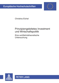 Immagine di copertina: Prinzipiengeleitetes Investment und Wirtschaftspolitik 1st edition 9783631614518