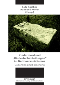 Cover image: Kindermord und «Kinderfachabteilungen» im Nationalsozialismus 1st edition 9783631618288