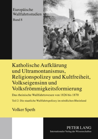 Imagen de portada: Katholische Aufklaerung und Ultramontanismus, Religionspolizey und Kultfreiheit, Volkseigensinn und Volksfroemmigkeitsformierung 1st edition 9783631607688